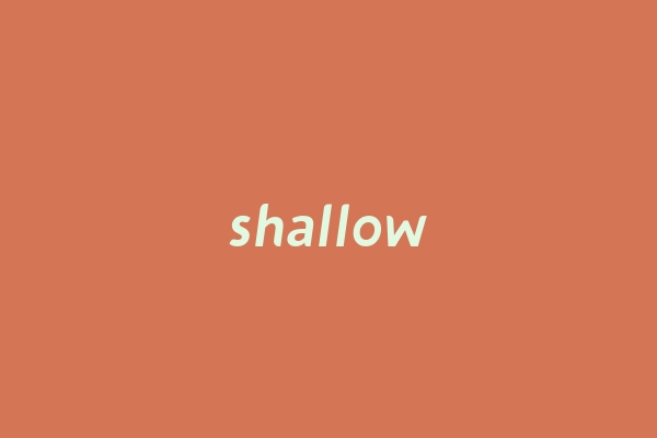 shallow